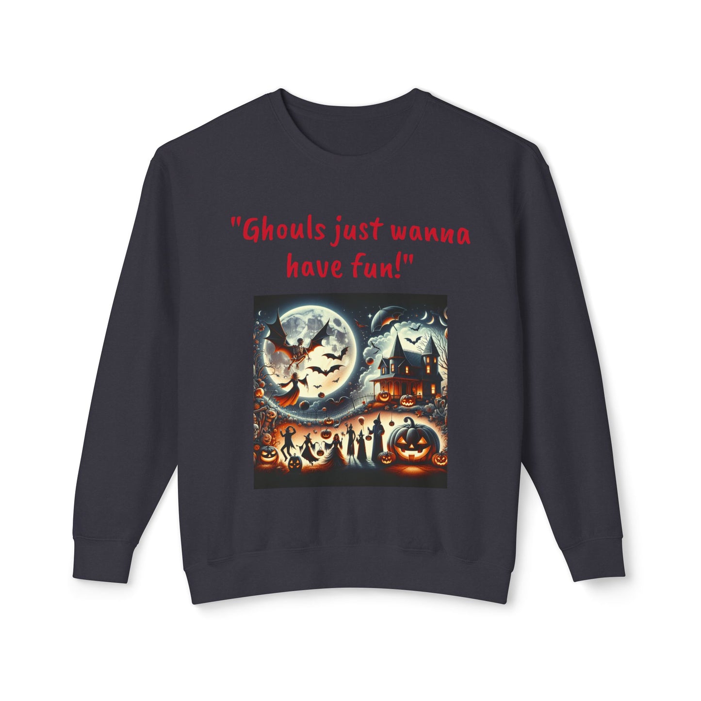 Spooky Vibes Only: Ghouls Just Wanna Have Fun! Sweatshirt