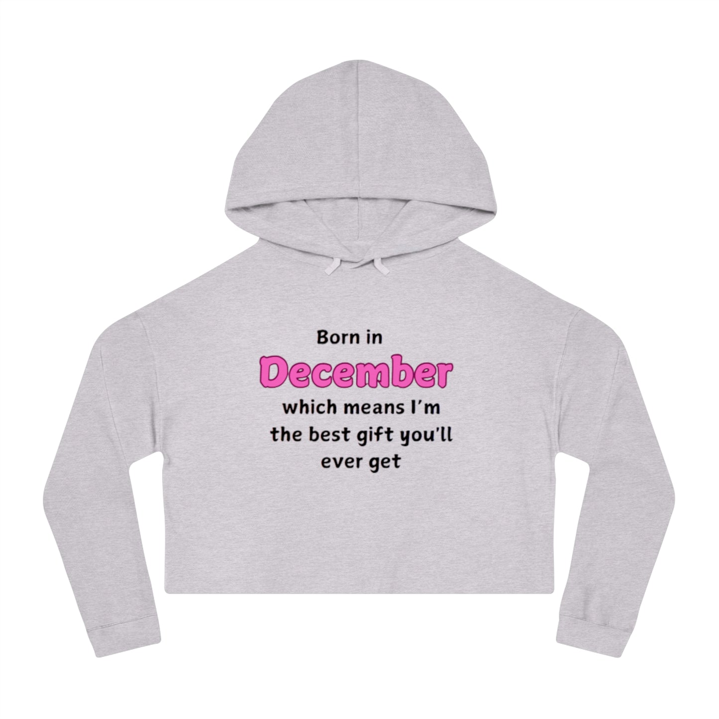 December Born Women's Cropped Hoodie Sweatshirt - Best Gift Ever Design