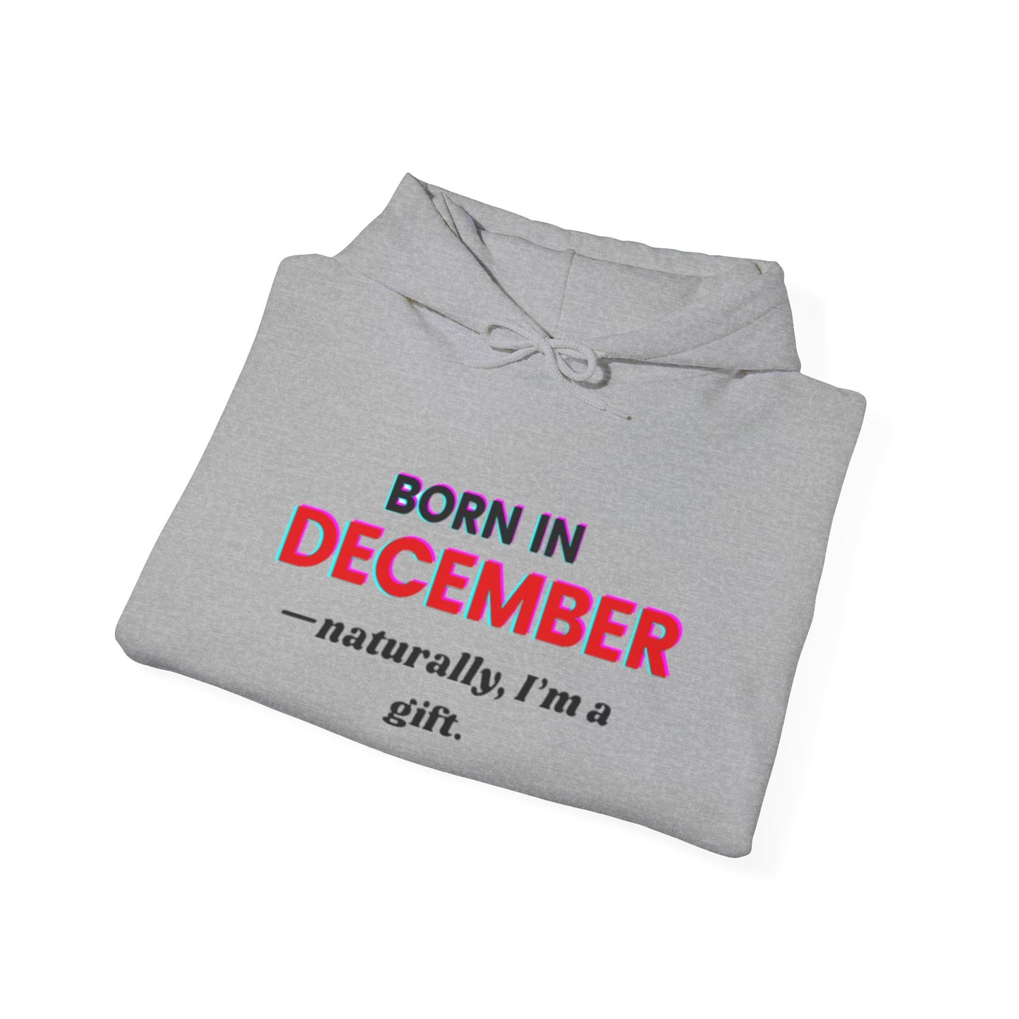 December Born Unisex Hoodie Sweatshirt - I'm a Gift Design