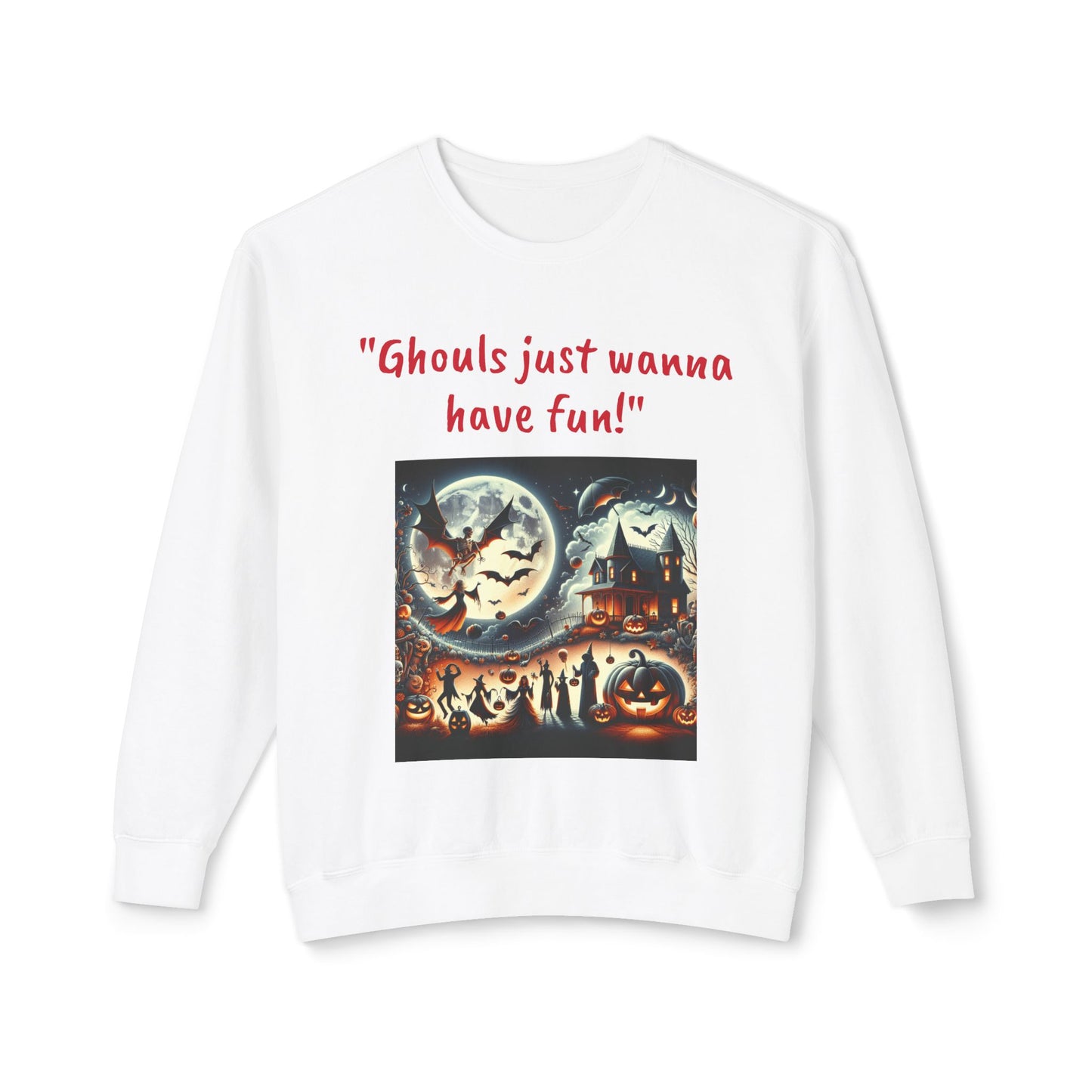 Spooky Vibes Only: Ghouls Just Wanna Have Fun! Sweatshirt