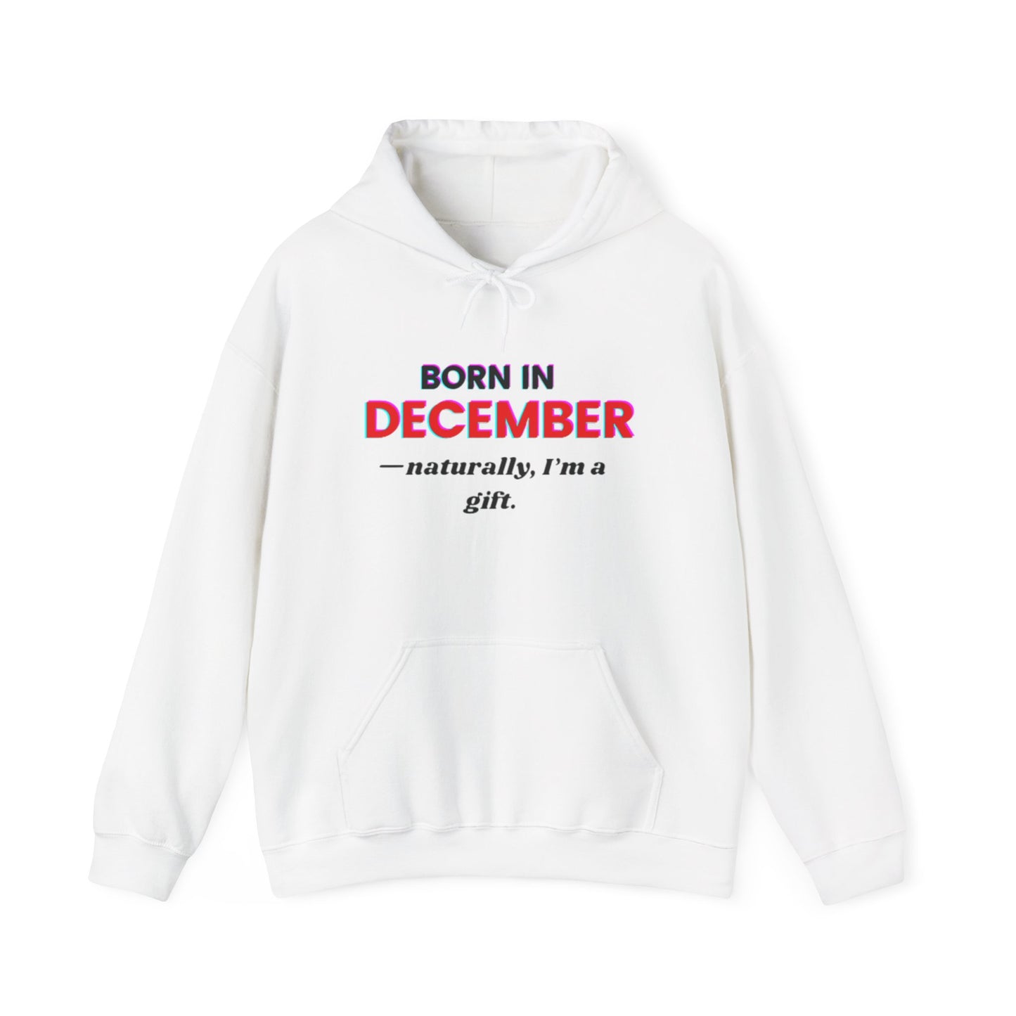 December Born Unisex Hoodie Sweatshirt - I'm a Gift Design